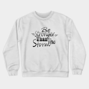 Be stronger than the storm Crewneck Sweatshirt